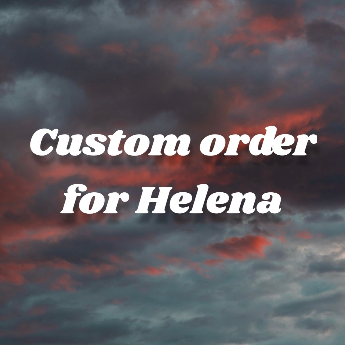 Custom order for Helena