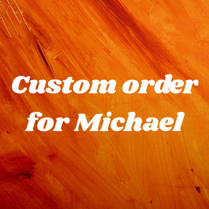 Custom Order for Michael