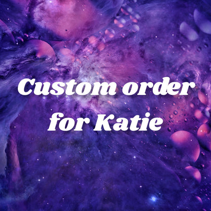 Custom Order for Katie