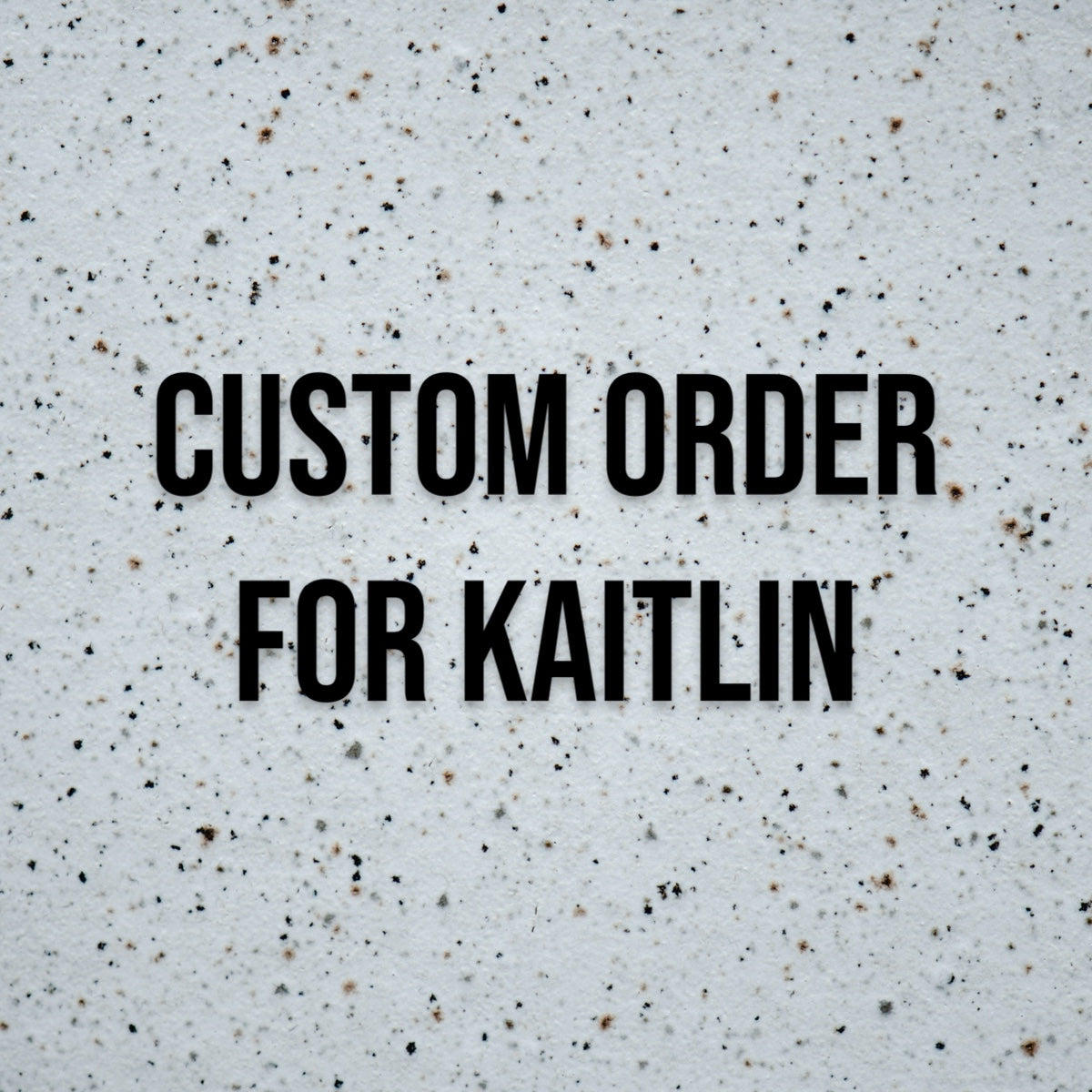 Custom order for Kaitlin