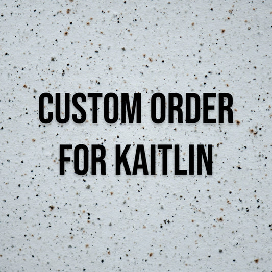 Custom order for Kaitlin